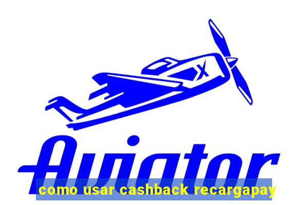 como usar cashback recargapay